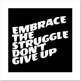 Embrace The Struggle Don't Give Up Posters and Art